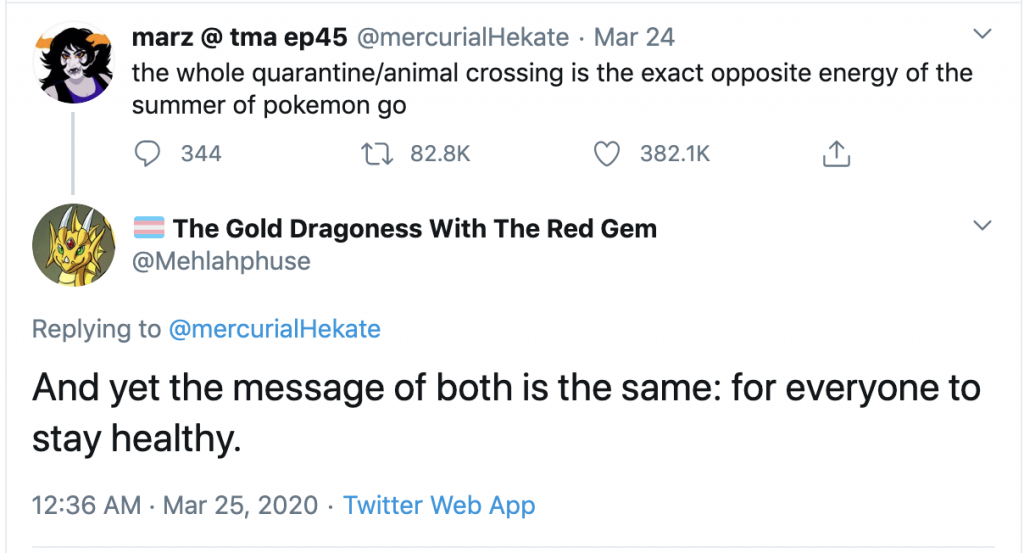 A screenshot of a tweet and reply from 24 and 25 March 2020: "the whole quarantine/animal crossing is the exact opposite energy of the summer of pokemon go", with the reply, "And yet the message of both is the same: for everyone to stay healthy."